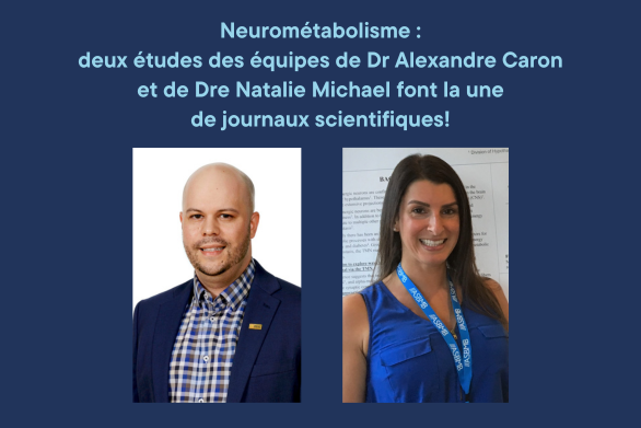 Neurométabolisme : deux études des équipes de Dr Alexandre Caron et de Dre Natalie Michael font la une de journaux scientifiques!