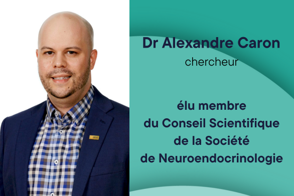 Dr Alexandre Caron, chercheur, élu membre du Conseil Scientifique de la Société de Neuroendocrinologie