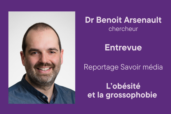 Dr Benoît Arsenault, chercheur, Entrevue, Reportage de Savoir média, L’obésité et la grossophobie