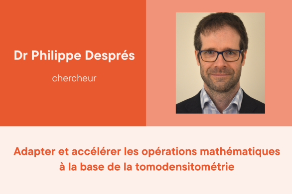 Dr Philippe Després, chercheur. Adapter et accélérer les opérations mathématiques à la base de la tomodensitométrie