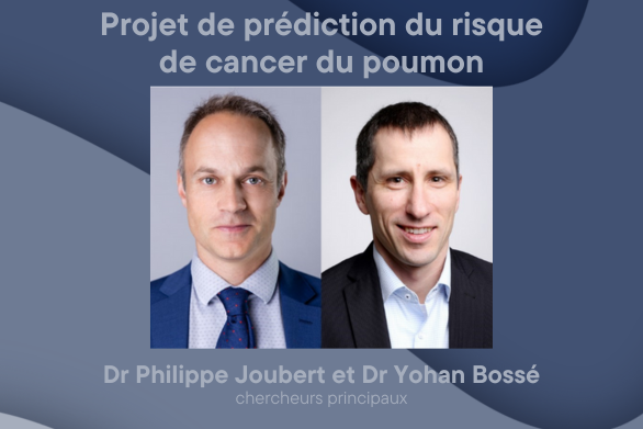 Dr Philippe Joubert et Dr Yohan Bossé, chercheurs principaux- Projet de prédiction du risque de cancer du poumon