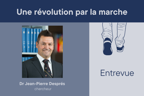 Une révolution par la marche, Dr Jean-Pierre Després, chercheur - Entrevue