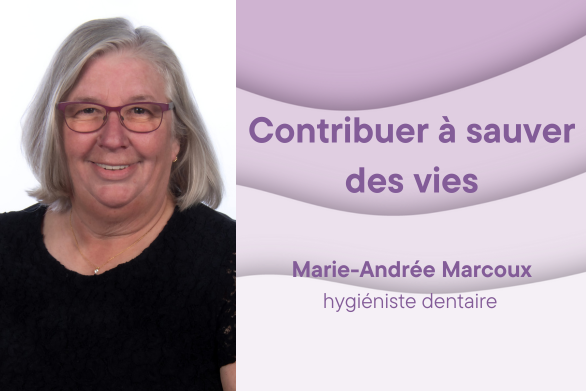 Marie-Andrée Marcoux, hygiéniste dentaire. Contribuer à sauver des vies
