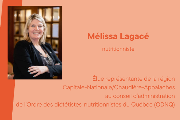 Mélissa Lagacé, nutritionniste, Élue représentante de la région Capitale-Nationale/Chaudière-Appalaches au conseil d’administration de l’Ordre des diététistes-nutritionnistes du Québec (ODNQ)