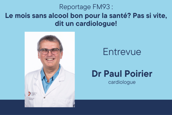 Reportage FM93 : Le mois sans alcool bon pour la santé? Pas si vite, dit un cardiologue! Entrevue Dr Paul Poirier cardiologue