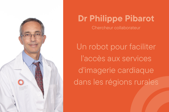 Dr Philippe Pibarot Chercheur collaborateur Un robot pour faciliter l'accès aux services d'imagerie cardiaque dans les régions rurales