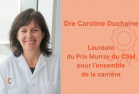 Dre Caroline Duchaine, Lauréate du Prix Murray du CSM pour l’ensemble de la carrière