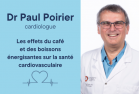 Dr Paul Poirier, cardiologue. Les effets du café et des boissons énergisantes sur la santé cardiovasculaire