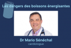Dr Mario Sénéchal, cardiologue - Les dangers des boissons énergisantes
